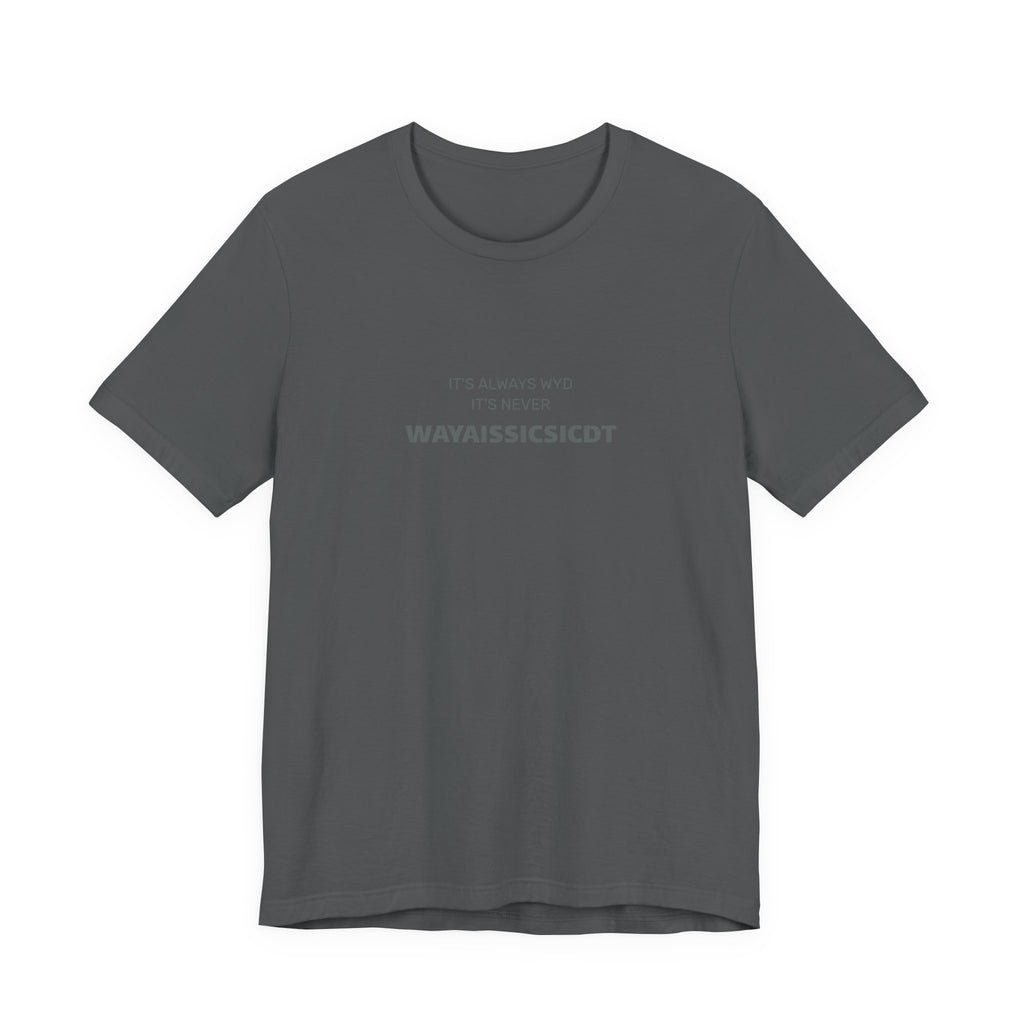 Where are you Unisex Jersey Tee - Perfect Gift for Friends, Casual Wear, Birthdays, Anniversaries, Humor Merch, Everyday Comfort